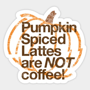 Pumpkin Spiced Lattes are NOT Coffee! Sticker